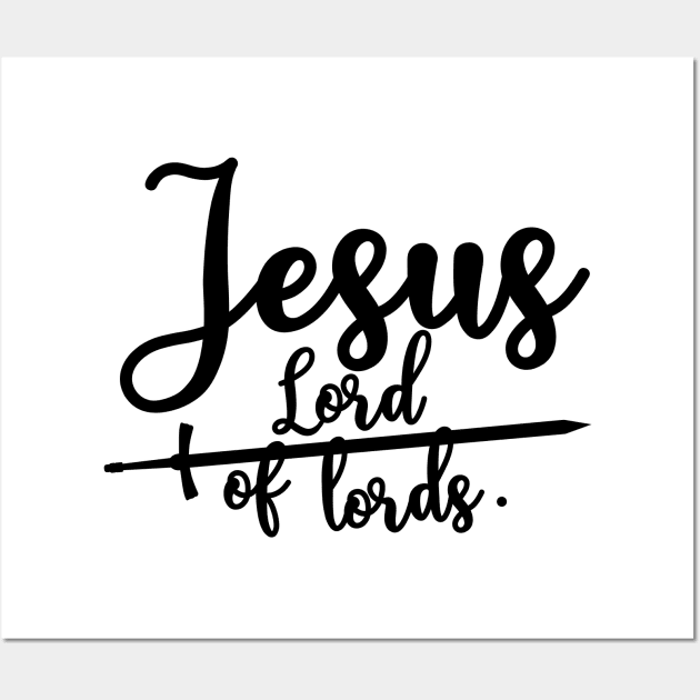 Jesus is Lord of lords Wall Art by Christian ever life